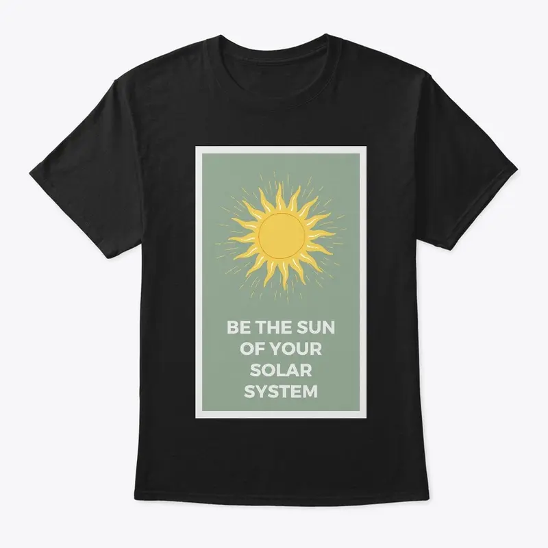 Be the sun of your solar system