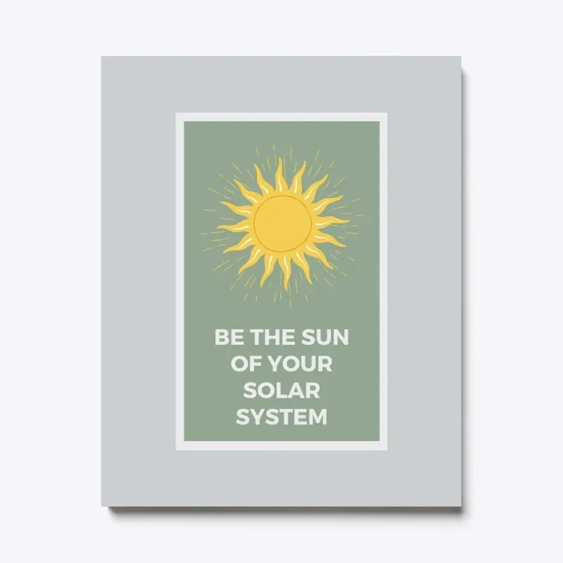 Be the sun of your solar system